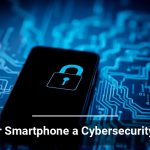 Is Your Smartphone a Cybersecurity Risk?
